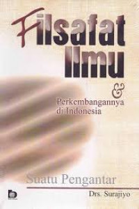 Filsafat ilmu dan perkembangannya di Indonesia : suatu pengantar