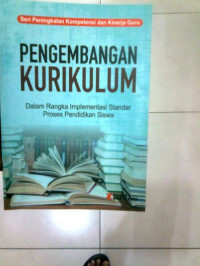 Pengembangan kurikulum : dalam rangka implementasi standar proses pendidikan siswa