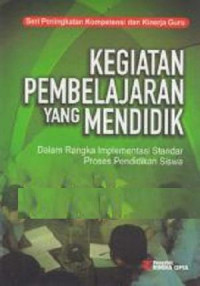 Kegiatan pembelajaran yang mendidik : dalam rangka implementasi standar pendidikan siswa