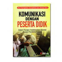 Komunikasi dengan peserta didik : dalam rangka implementasi standar proses pendidikan siswa