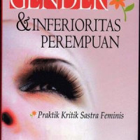 Gender & inferioritas perempuan: praktik kritik sastra feminis