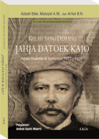 Kelah Sang Demang Jahja Datoek Kajo : pidato otokritik di Volksraad 1927-1939