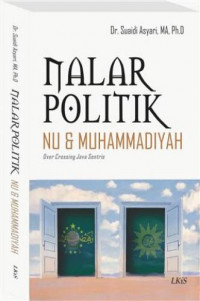 Nalar politik NU dan Muhammadiyah : over crossing Java sentris