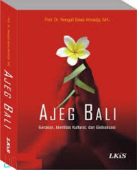 Ajeg bali : gerakan, identitas kultural, dan globalisasi