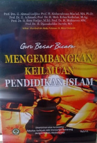 Guru besar bicara : mengembangkan keilmuwan pendidikan Islam