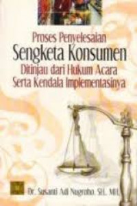 Proses penyelesaian sengketa konsumen ditinjau dari hukum acara serta kendala implementasinya