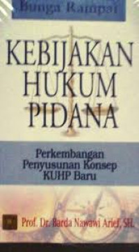 Bunga rampai kebijakan hukum pidana: perkembangan penyusunan KUHP baru