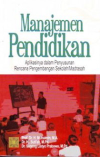 Manajemen pendidikan : aplikasinya dalam penyusunan rencana pengembangan sekolah / madrasah