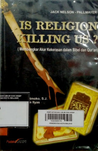 Is religion killing us? : membongkar akar kekerasan dalam Bibel dan Qur'an