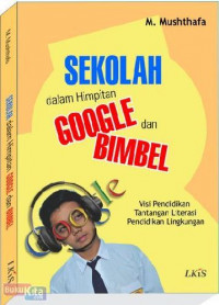 Sekolah dalam himpitan google dan bimbel: visi pendidikan, tantangan literasi, pendidikan lingkungan