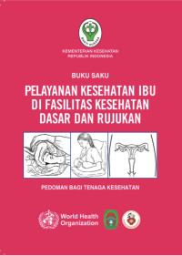 Buku saku pelayanan kesehatan ibu di fasilitas kesehatan dasar dan rujukan