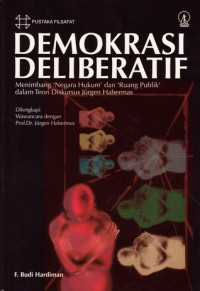 Demokrasi deliberatif : menimbang 'negara hukum' dan 'ruang publik' dalam teori diskursus Jurgen Habermas