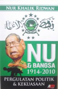 NU dan bangsa 1914-2010 : pergulatan politik dan kekuasaan