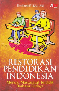 Restorasi pendidikan Indonesia : menuju masyarakat terdidik berbasis budaya