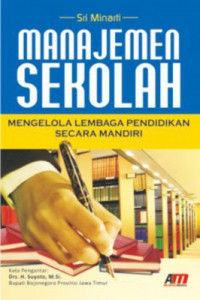 Manajemen sekolah : mengelola lembaga pendidikan secara mandiri