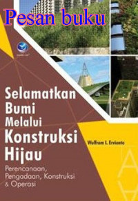 Selamatkan bumi melalui konstruksi hijau : perencanaan, pengadaan, konstruksi dan operasi