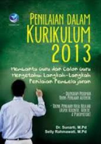 Penilaian dalam kurikulum 2013 : membantu guru dan calon guru mengetahui langkah-langkah penilaian pembelajaran