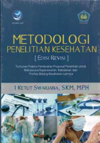 Metodologi penelitian kesehatan : tuntunan praktis pembuatan proposal penelitian untuk mahasiswa keperawatan, kebidanan dan profesi bidang kesehatan lainnya