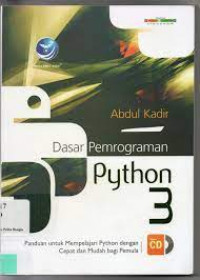 Dasar pemrograman Python 3 : panduan untuk mempelajari Python dengan cepat dan mudah bagi pemula