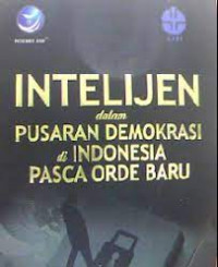 Inteligen dalam pusaran demokrasi di Indonesia pasca orde baru