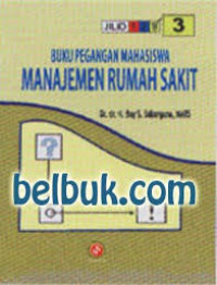 Buku pegangan mahasiswa manajemen rumah sakit jilid 3