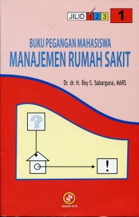 Buku pegangan mahasiswa manajemen rumah sakit : jilid 1