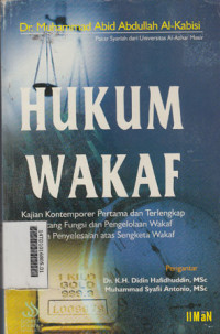 Hukum wakaf : Kajian kontemporer pertama dan terlengkap tentang fungsi dan pengelolaan wakaf serta penyelesaian atas sengketa wakaf / Muhammad Abid Abdullah Al-Kabisi;penerjemah:Ahrul Sani Fathurrahman