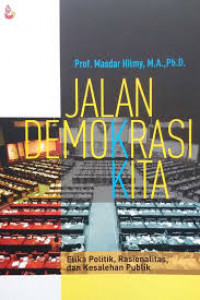 Jalan demokrasi kita : etika politik, rasionalitas, dan kesalehan publik