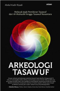 Arkeologi tasawuf : melacak jejak pemikiran tasawuf dai Al-Muhasibi hingga tasawuf nusantara