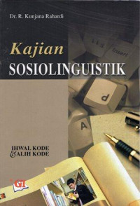 Kajian sosiolinguistik : ihwal kode dan alih kode