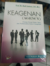 Keagenan (agency) : prinsip-prinsip dasar, teori, dan problematika hukum keagenan