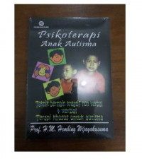 Psikoterapi untuk anak autisma : teknik bermain kreatif non verbal dan verbal : terapi khusus untuk autisma