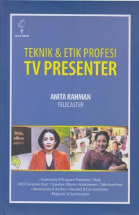 Teknik dan etik profesi tv presenter : continuity dan program presenter/ host-MC/ compere-quiz/ question master-interviewer/ talkshow host-newscaster dan anchor-narator dan commentator-reporter dan sportscaster