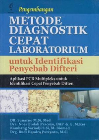 Pengembangan metode diagnostik cepat laboratorium untuk identifikasi penyebab difteri : aplikasi PCR multipleks untuk identifikasi cepat penyakit difteri