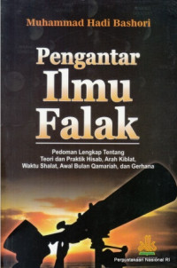 Pengantar ilmu falak : pedoman lengkap tentang teori dan praktik hisab, arah kiblat, waktu shalat, awal bulan qomariah, dan gerhana