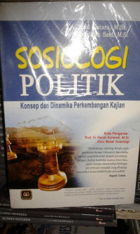 Sosiologi politik : konsep dan dinamika perkembangan kajian