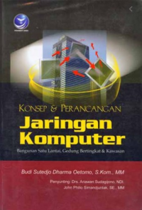 Konsep dan perancangan jaringan komputer : bangunan satu lantai, gedung bertingkat dan kawasan