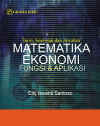 Teori, soal-soal dan jawaban matematika ekonomi : fungsi dan aplikasi