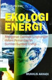 Ekologi energi : mengenali dampak lingkungan dalam pemanfaatan sumber-sumber energi