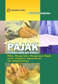 Pajak penghasilan final : sifat, pengertian, pengenaan pajak, serta tatacara penyetoran dan pelaporannya