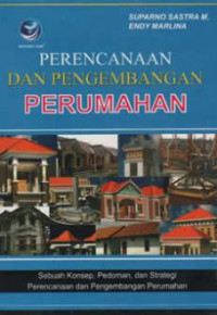 Perencanaan dan pengembangan perumahan: sebuah konsep, pedoman, dan strategi perencanaan dan pengembangan perumahan