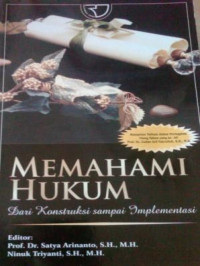 Memahami hukum : dari konstruksi sampai implementasi