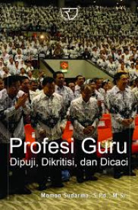 Profesi guru: dipuji, dikritisi, dan dicaci