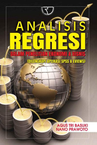 Analisis regresi dalam penelitian ekonomi dan bisnis (dilengkapi aplikasi SPSS dan EVIEWS)