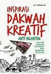 Inspirasi dakwah kreatif anti ngantuk : kisah-kisah dakwah unik yang inspiratif untuk meningkatkan kualitas iman