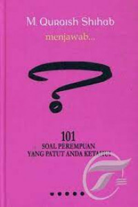 M. Quraish Shihab menjawab : 101 soal perempuan yang patut anda ketahui