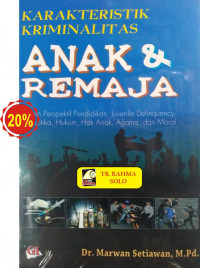 Karakteristik kriminalitas anak dan remaja : dalam perspektif pendidikan juveline delinquency, narkotika, hukum, hak anak, agama, dan moral