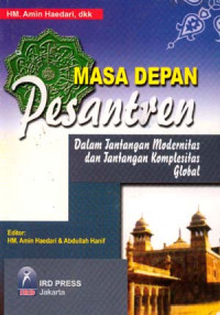 Masa depan pesantren : dalam tantangan modernitas dan tantangan komplesitas global / Amin Haedari, Abdullah Hanif..(et al..)