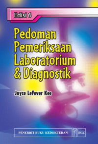 Pedoman pemeriksaan laboratorium dan diagnostik = Laboratory and diagnostic tests with nursing implications