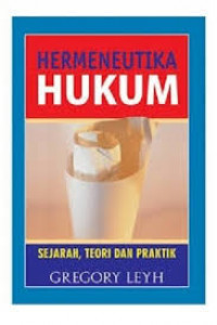 Hermeneutika hukum : sejarah, teori dan praktik